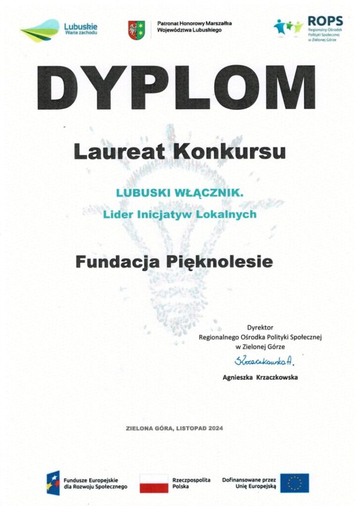 Dyplom dla Fundacji Pięknolesie za zwycięstwo w konkursie „Lubuski Włącznik. Lider Inicjatyw Lokalnych”, przyznany przez Regionalny Ośrodek Polityki Społecznej w Zielonej Górze w listopadzie 2024 roku.